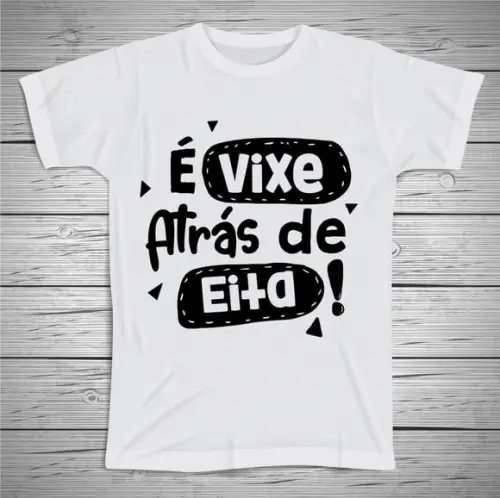 Camiseta Divertida É Vixe Atrás de Eita