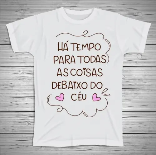 Camiseta Há Tempo Para Todas As Coisas