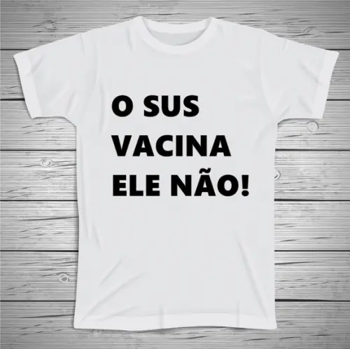 Camiseta O SUS Vacina Ele Não