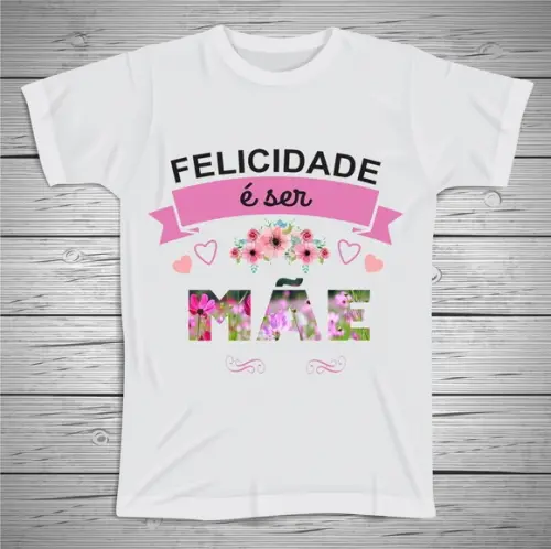 Camiseta Felicidade é Ser Mãe