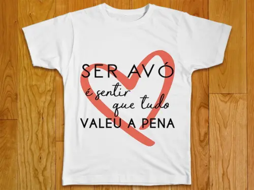 Camiseta Ser Avó É Sentir que Tudo Valeu a Pena