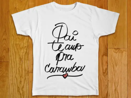 Camiseta Pai Te Amo pra Caramba