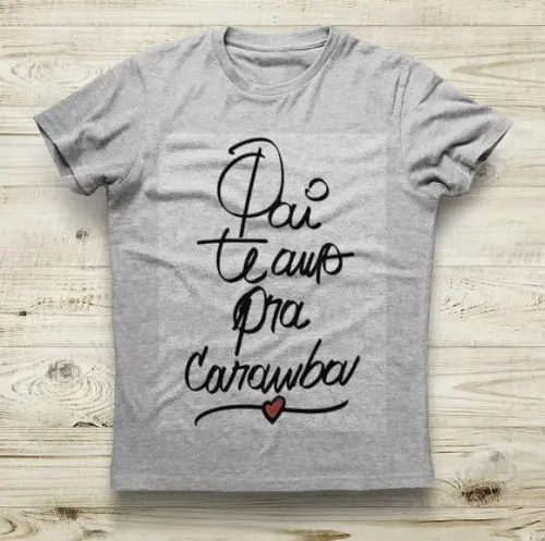 Camiseta Pai Te Amo Pra Caramba