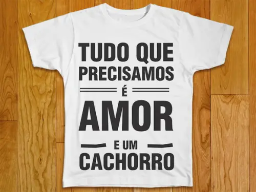 Camiseta Tudo Que Precisamos É Amor e Um Cachorro
