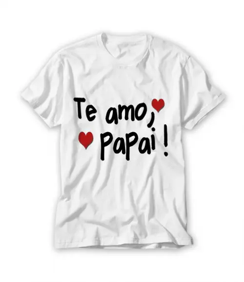 Camiseta Te Amo Papai