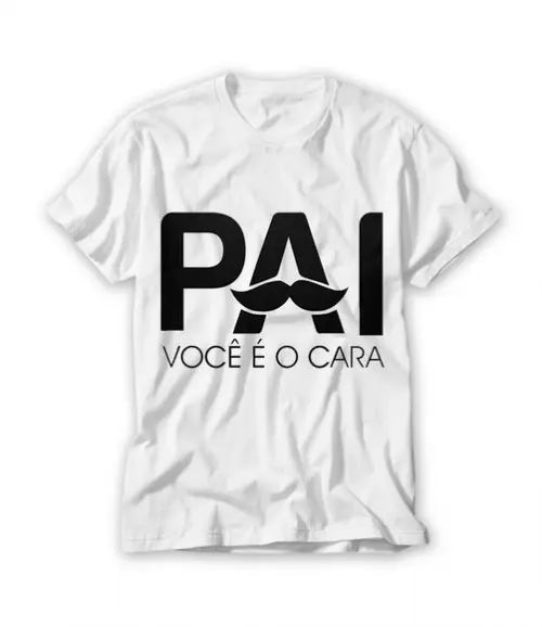 Camiseta Pai Você É O Cara