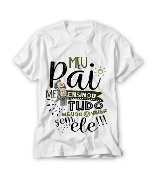 Camiseta Meu Pai Você Me Ensinou Tudo