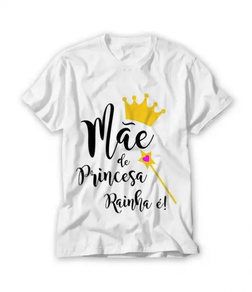 Camiseta Mãe de Princesa Rainha é