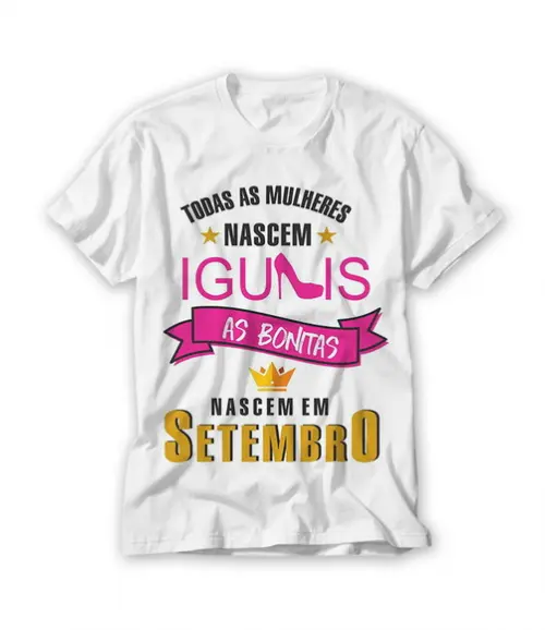 Camiseta Todas As Mulheres Nascem Iguais