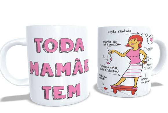 Caneca Toda Mamãe Tem - Presente para Mães