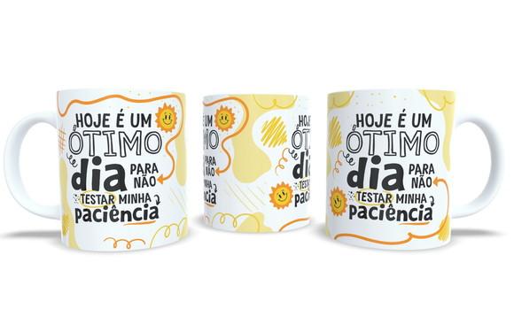 Caneca Hoje É Um Ótimo Dia para Não Testar Minha Paciência
