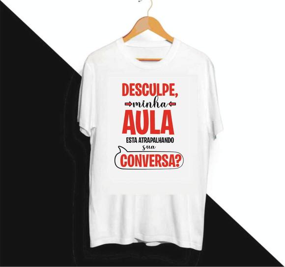 Camiseta Desculpa Minha Aula Esta Atrapalhando Sua Conversa?