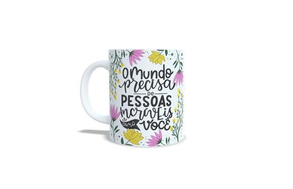 Caneca o Mundo Precisa de Pessoas Incríveis Como Você