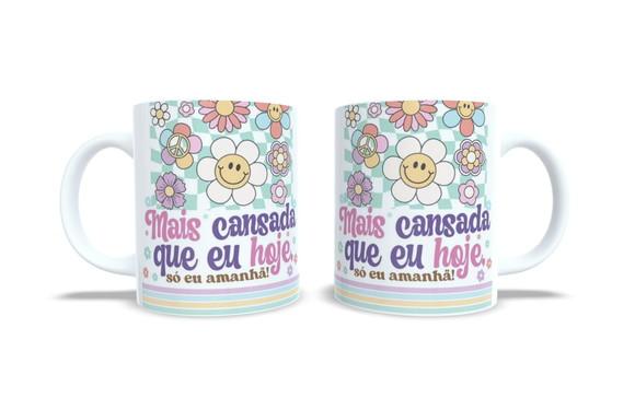 Caneca Mais Cansada Que Eu Hoje, Só Eu Amanhã