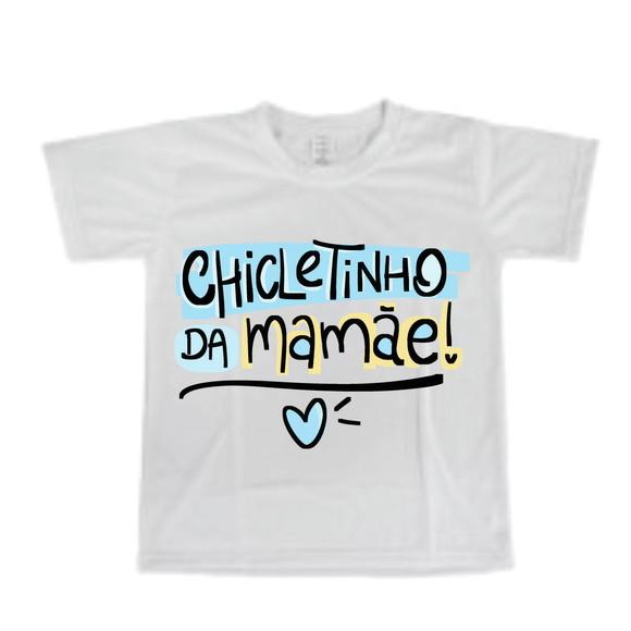 Camiseta Chicletinho da Mamãe - Filha ou Filha - Escolha