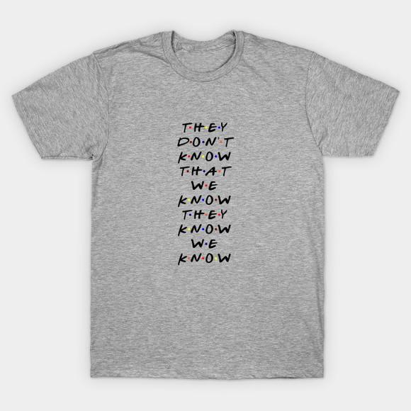 Camiseta They Don't Know That We Know Friends