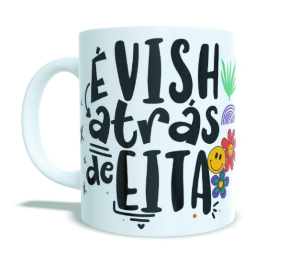 Caneca É Vish Atrás de Eita