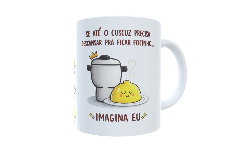 Caneca Cuscuz Se Até O Cuscuz Precisa Descansar Imagina Eu