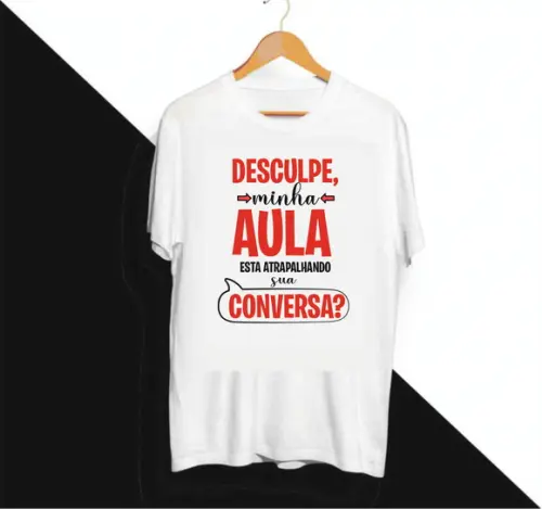 Camiseta Desculpa Minha Aula Esta Atrapalhando Sua Conversa?