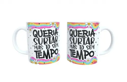 Caneca Queria Surtar Mais Estou sem Tempo