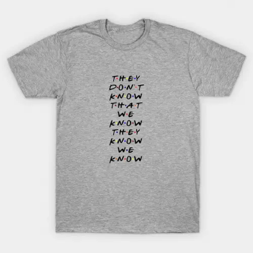 Camiseta They Don't Know That We Know Friends