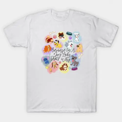 Camiseta Because I'm a Dog Lady Doguinhos Cachorros