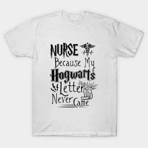 Camiseta Nurse Because Hogwarts Letter Never Came