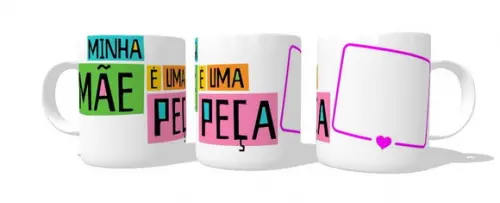 Caneca Dia das Mães - Minha Mãe è Uma peça - Personalizada