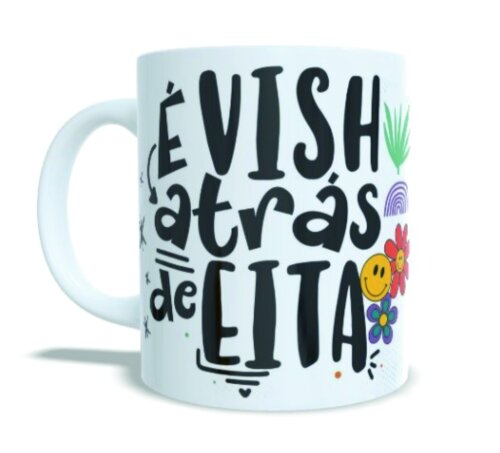Caneca É Vish Atrás de Eita