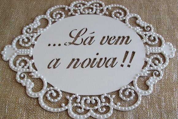 Placa LÁ VEM A NOIVA PÉROLAS