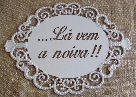Placa LÁ VEM A NOIVA PÉROLAS