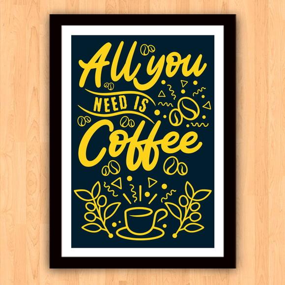 Quadro Pôster A3 c/ Moldura - All You Need Is Coffee 30x42cm