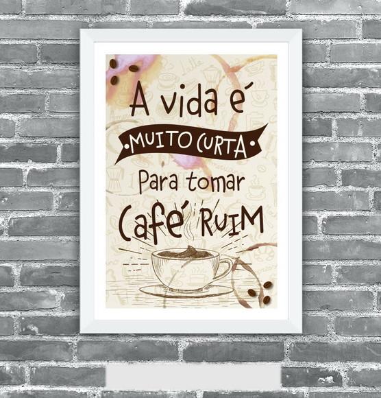 Quadro Pôster A3 c/ Moldura - a Vida Curta para Café Ruim