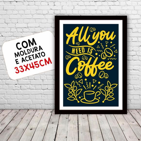 Quadro Pôster A3 c/ Moldura - All You Need Is Coffee 30x42cm