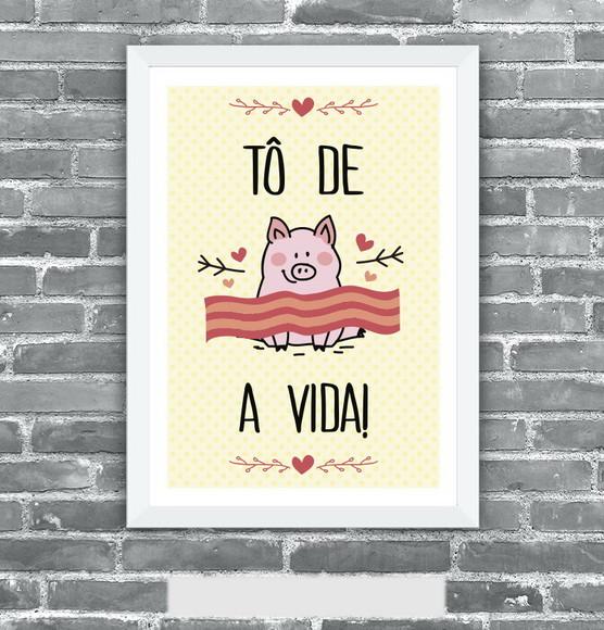 Quadro Pôster A3 c/ Moldura To de Bacon a Vida 30x42cm
