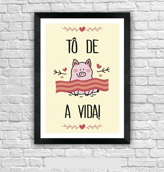 Quadro Pôster A3 c/ Moldura To de Bacon a Vida 30x42cm