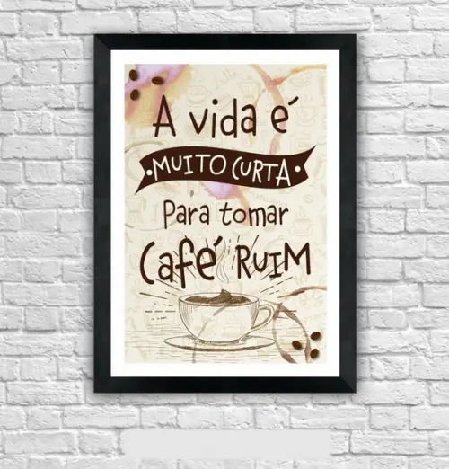 Quadro Pôster A3 c/ Moldura - a Vida Curta para Café Ruim