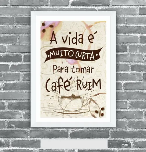 Quadro Pôster A3 c/ Moldura - a Vida Curta para Café Ruim
