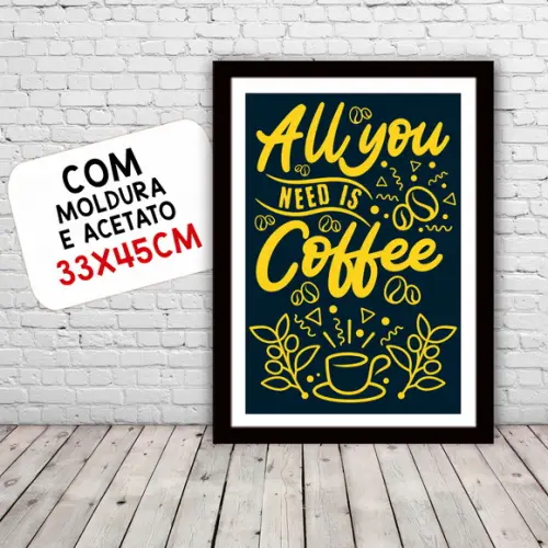 Quadro Pôster A3 c/ Moldura - All You Need Is Coffee 30x42cm