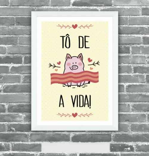 Quadro Pôster A3 c/ Moldura To de Bacon a Vida 30x42cm