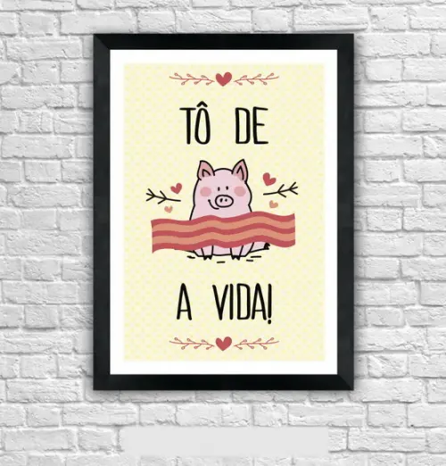 Quadro Pôster A3 c/ Moldura To de Bacon a Vida 30x42cm