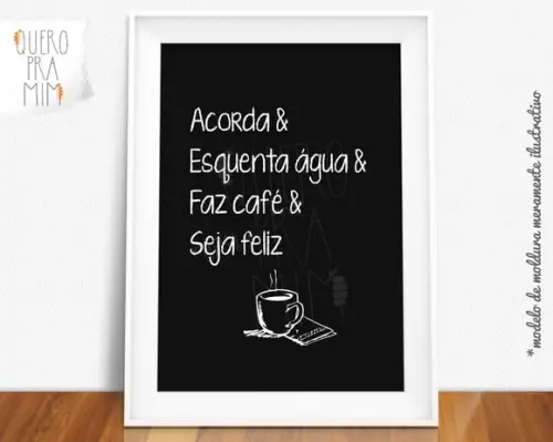 Quadro Acorda, Esquenta Água, Faz Café, seja feliz A4