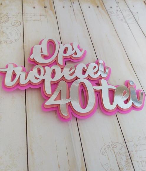 Topper de Bolo 3d Ops Tropecei Quarentei