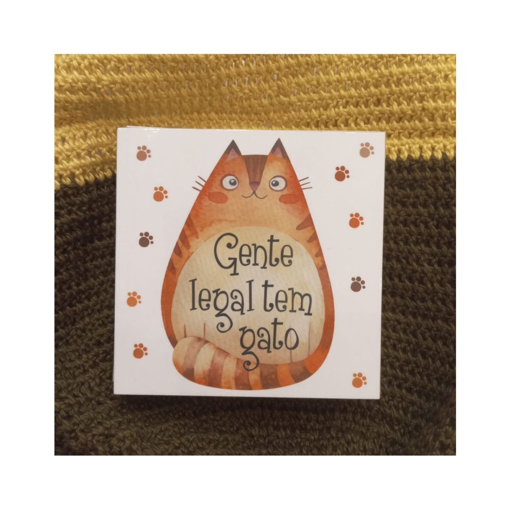Porta copo/ imã decorativo Gente Legal Tem Gato