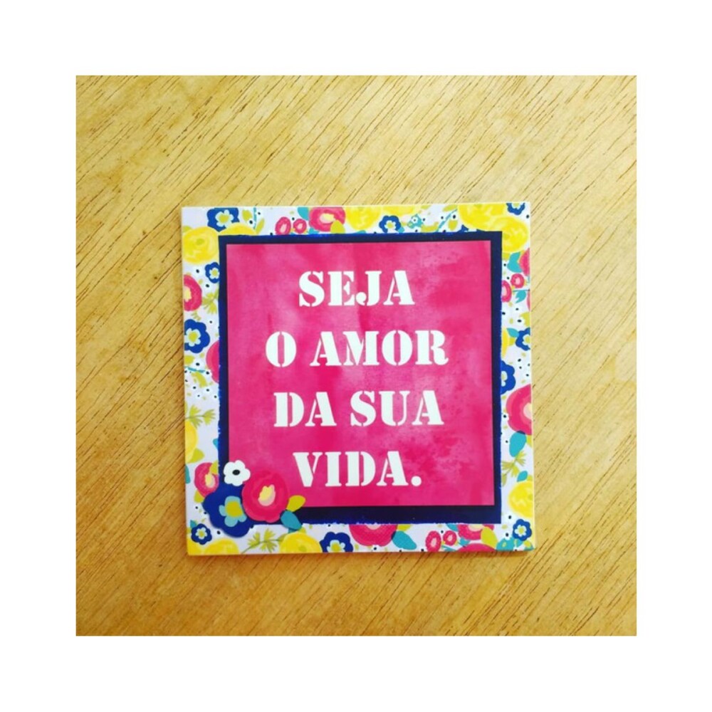 Porta copo/ ímã decorativo Seja o Amor da Sua Vida