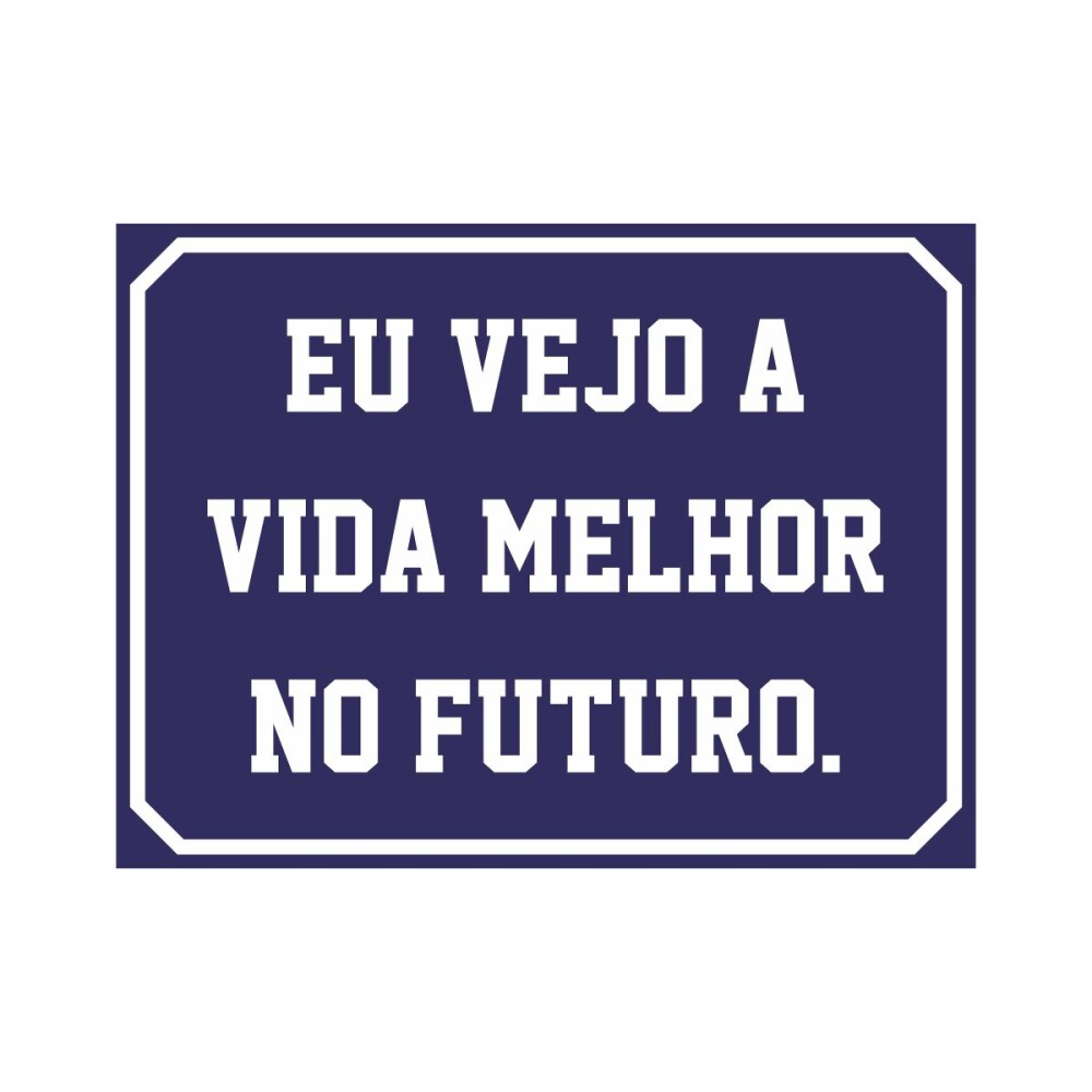 Placa decorativa 15x20 cm Eu Vejo a Vida Melhor no Futuro