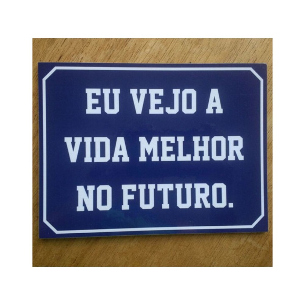 Placa decorativa 15x20 cm Eu Vejo a Vida Melhor no Futuro