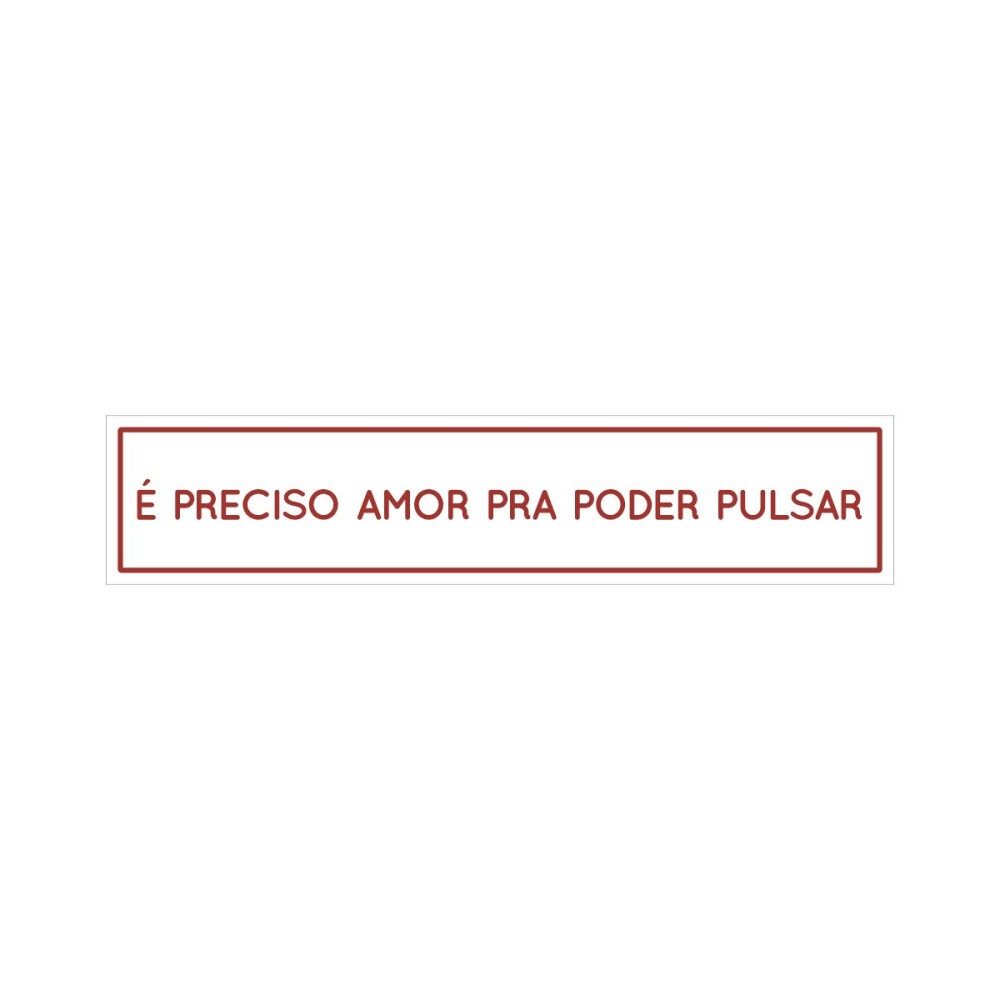 Placa decorativa 6x28 cm É preciso amor pra poder pulsar