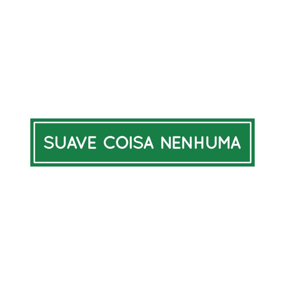 Placa decorativa 6x28 cm Suave coisa nenhuma