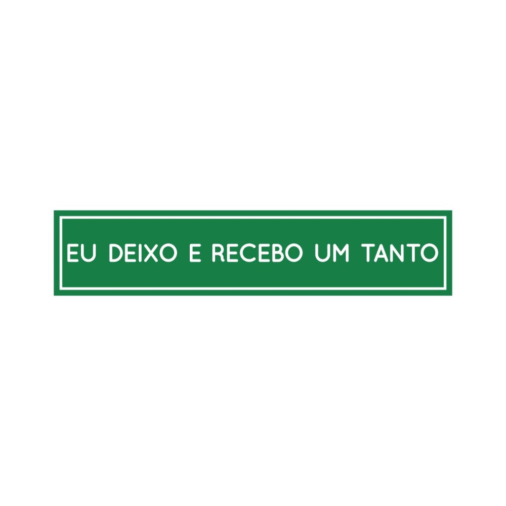 Placa decorativa 6x28 cm Eu deixo e recebo um tanto